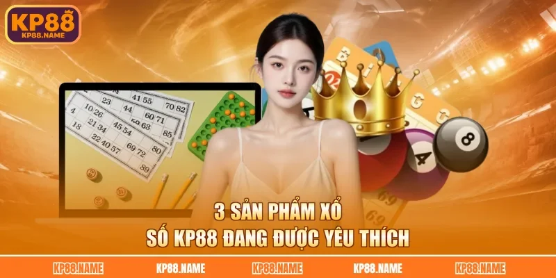 3 sản phẩm xổ số KP88 đang được yêu thích