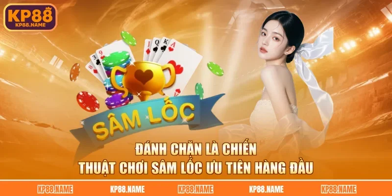 Đánh chặn là chiến thuật chơi sâm lốc ưu tiên hàng đầu