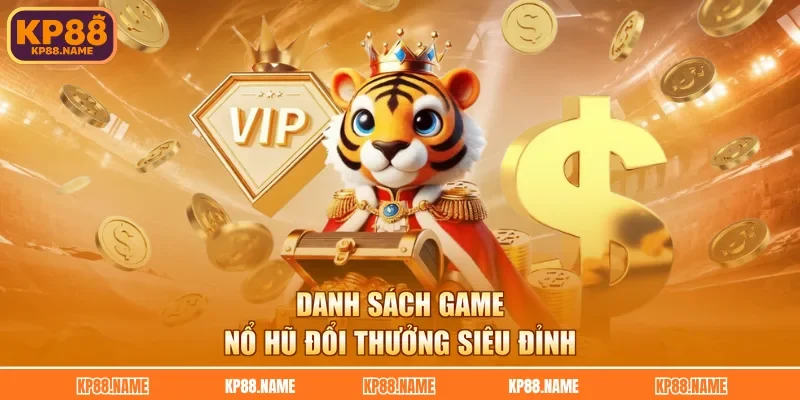 Danh sách game nổ hũ đổi thưởng siêu đỉnh