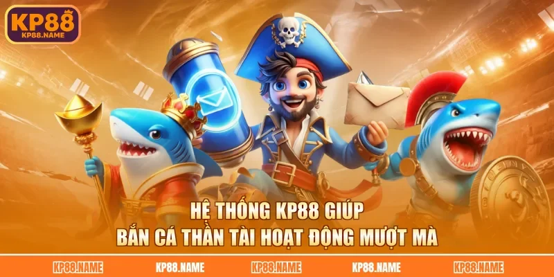 Hệ thống KP88 giúp bắn cá thần tài hoạt động mượt mà