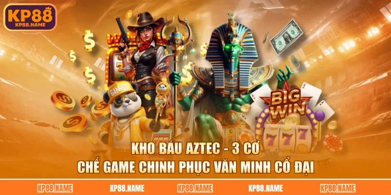 Kho Báu Aztec - 3 Cơ Chế Game Chinh Phục Văn Minh Cổ Đại
