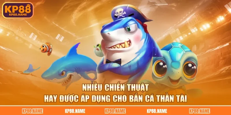 Nhiều chiến thuật hay được áp dụng cho bắn cá thần tài