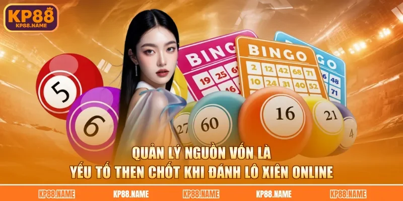 Quản lý nguồn vốn là yếu tố then chốt khi đánh lô xiên online