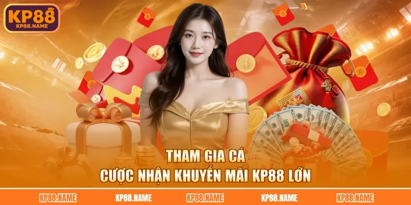 Tham gia cá cược nhận khuyến mãi KP88 lớn