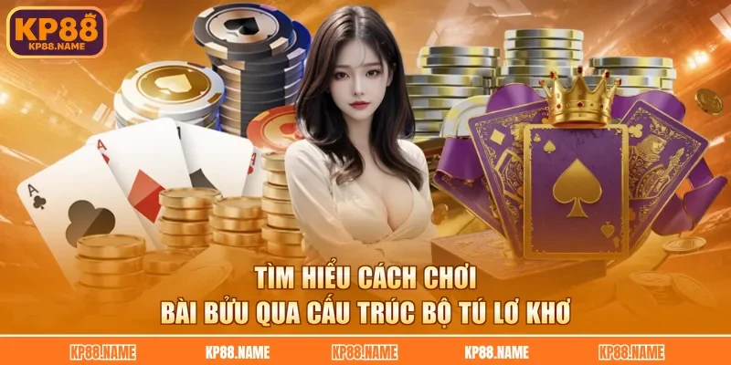 Tìm hiểu cách chơi bài bửu qua cấu trúc bộ tú lơ khơ