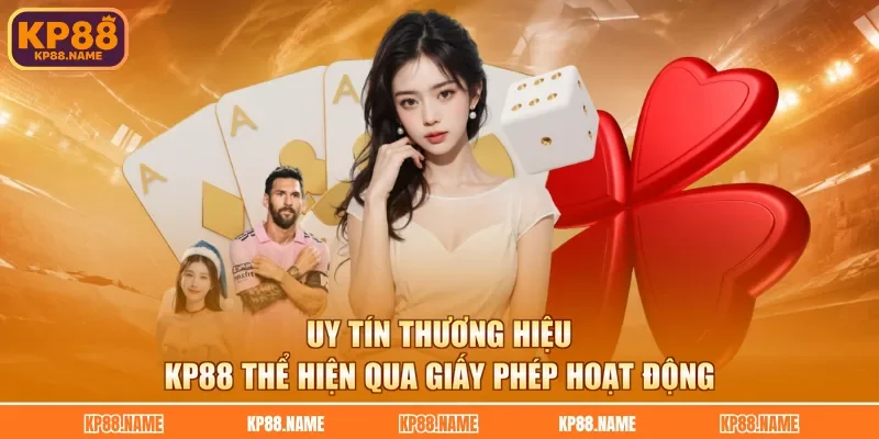 Uy tín thương hiệu KP88 thể hiện qua giấy phép hoạt động